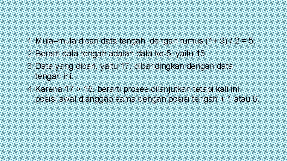 1. Mula–mula dicari data tengah, dengan rumus (1+ 9) / 2 = 5. 2.