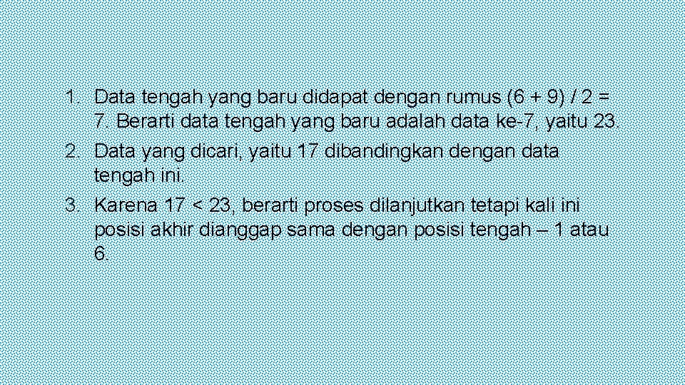 1. Data tengah yang baru didapat dengan rumus (6 + 9) / 2 =