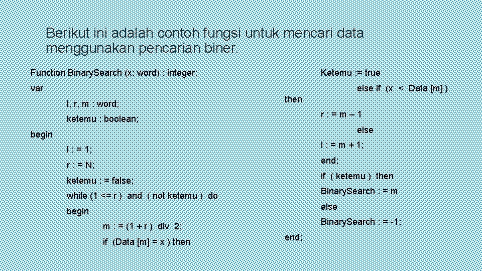 Berikut ini adalah contoh fungsi untuk mencari data menggunakan pencarian biner. Function Binary. Search