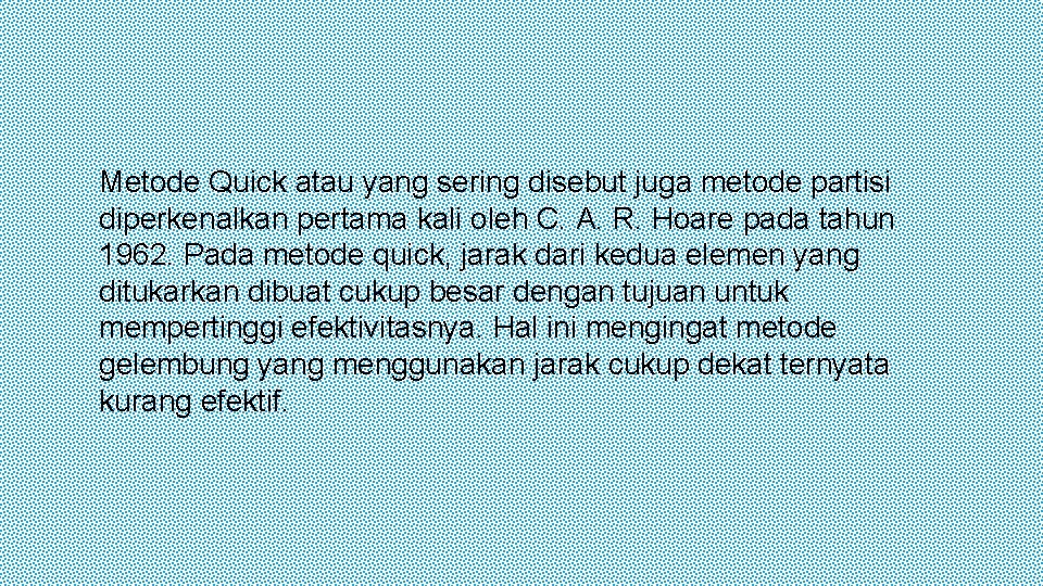 Metode Quick atau yang sering disebut juga metode partisi diperkenalkan pertama kali oleh C.