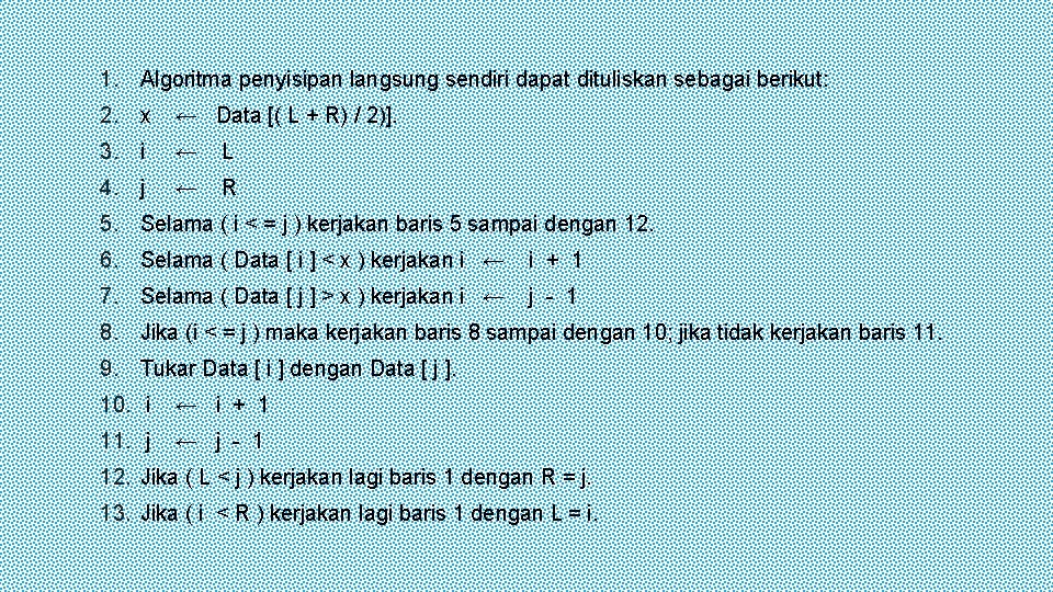 1. Algoritma penyisipan langsung sendiri dapat dituliskan sebagai berikut: 2. x ← Data [(