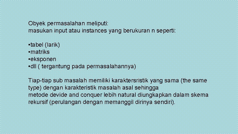 Obyek permasalahan meliputi: masukan input atau instances yang berukuran n seperti: • tabel (larik)