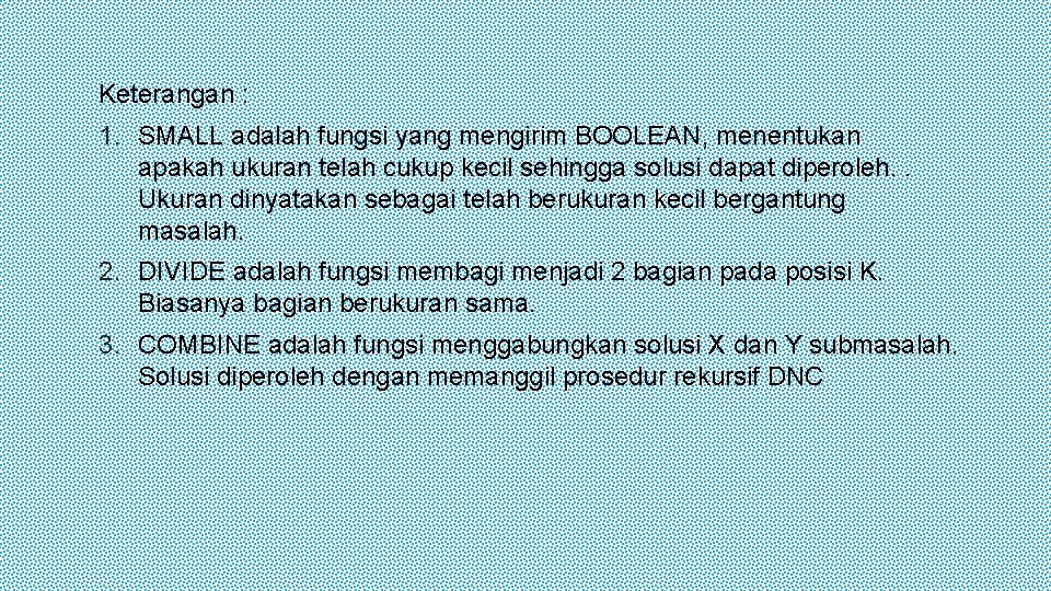 Keterangan : 1. SMALL adalah fungsi yang mengirim BOOLEAN, menentukan apakah ukuran telah cukup