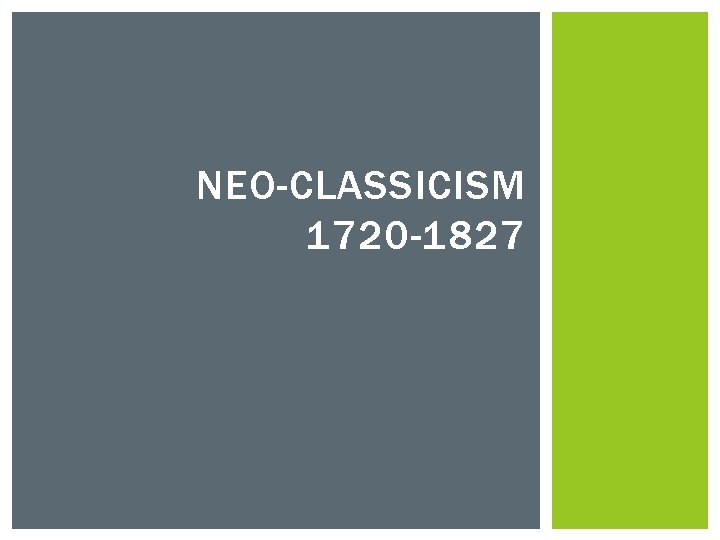 NEO-CLASSICISM 1720 -1827 