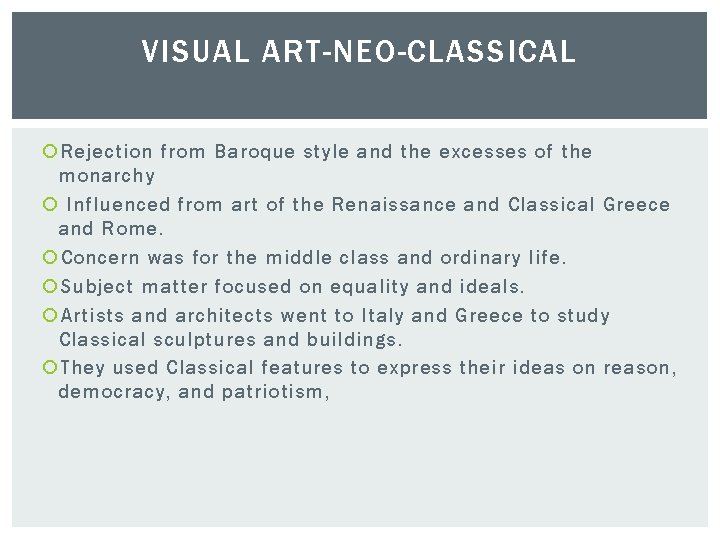 VISUAL ART-NEO-CLASSICAL Rejection from Baroque style and the excesses of the monarchy Influenced from