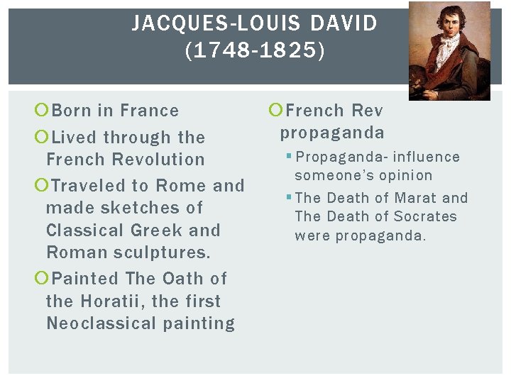 JACQUES-LOUIS DAVID (1748 -1825) Born in France Lived through the French Revolution Traveled to