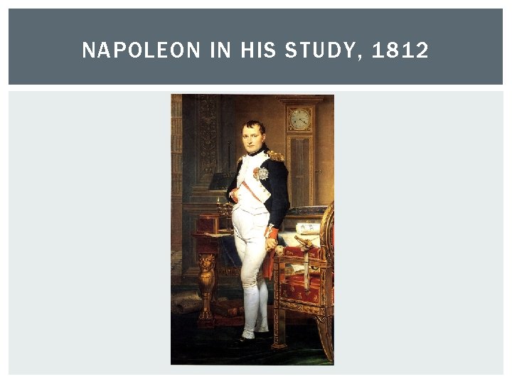 NAPOLEON IN HIS STUDY, 1812 