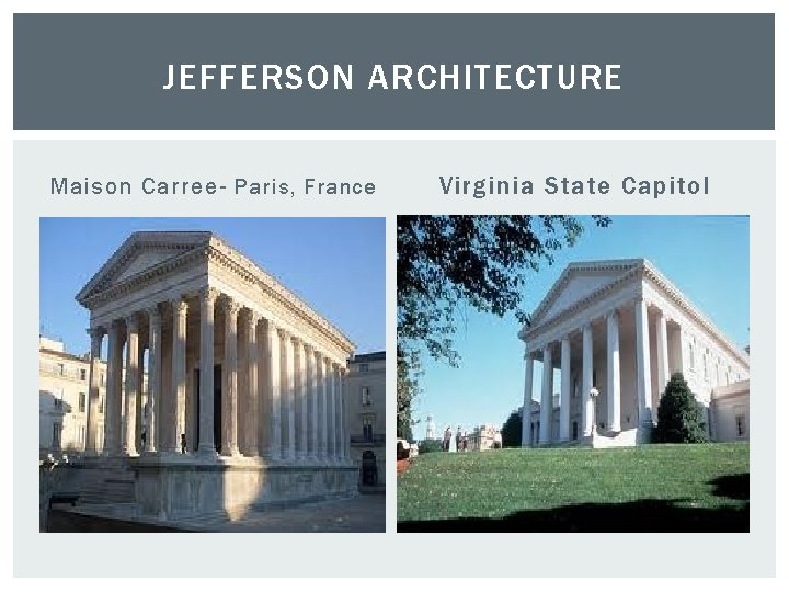JEFFERSON ARCHITECTURE Maison Carree- Paris, France Virginia State Capitol 