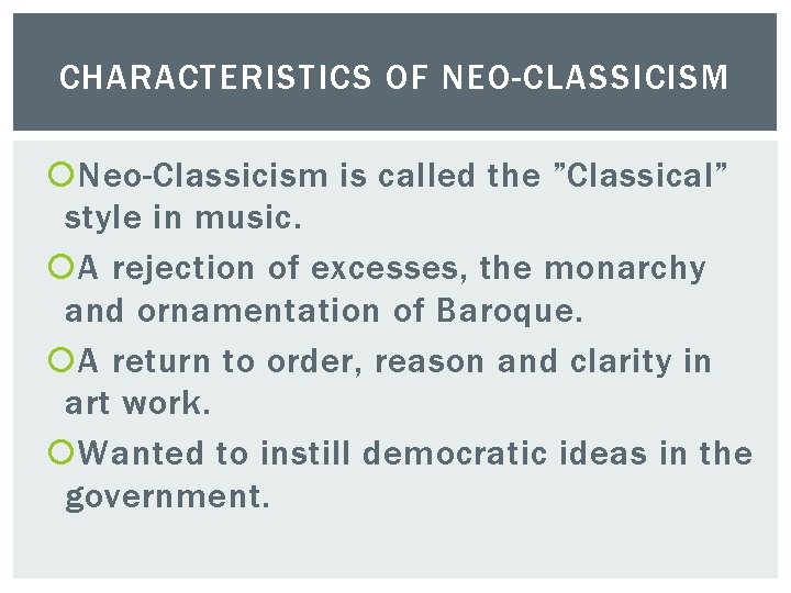 CHARACTERISTICS OF NEO-CLASSICISM Neo-Classicism is called the ”Classical” style in music. A rejection of