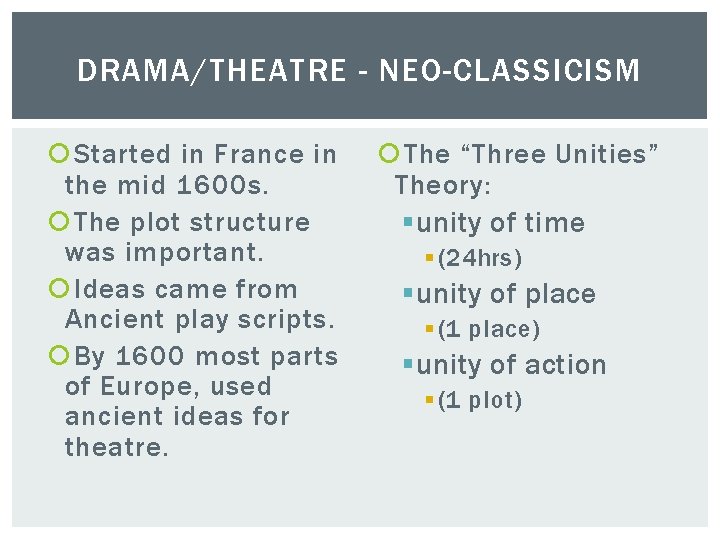 DRAMA/THEATRE - NEO-CLASSICISM Started in France in the mid 1600 s. The plot structure