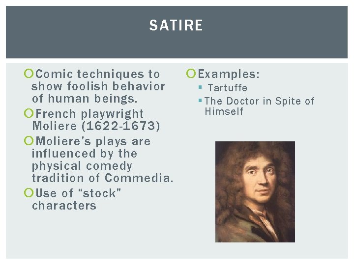 SATIRE Comic techniques to Examples: show foolish behavior § Tartuffe of human beings. §