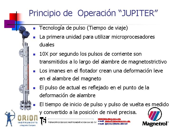 Principio de Operación “JUPITER” n n n Tecnología de pulso (Tiempo de viaje) La