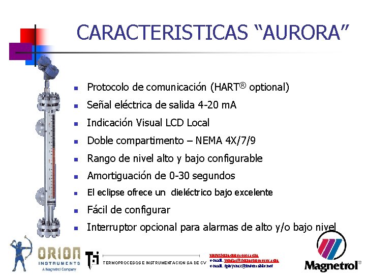 CARACTERISTICAS “AURORA” n Protocolo de comunicación (HART® optional) n Señal eléctrica de salida 4