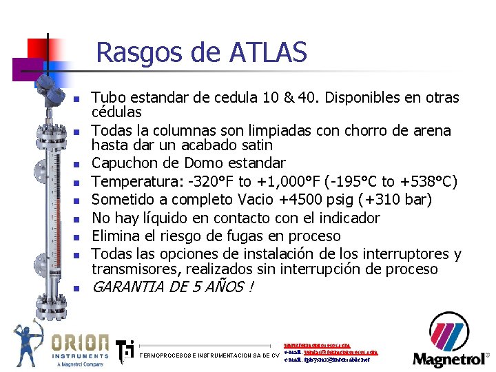 Rasgos de ATLAS n n n n n Tubo estandar de cedula 10 &