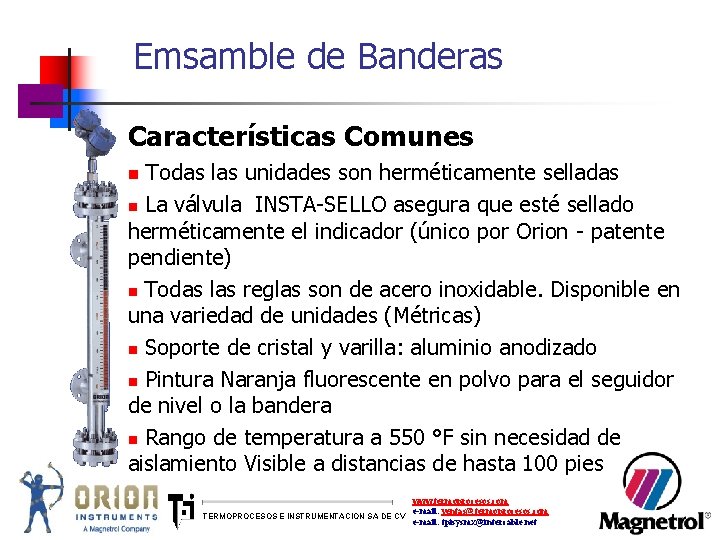 Emsamble de Banderas Características Comunes Todas las unidades son herméticamente selladas n La válvula