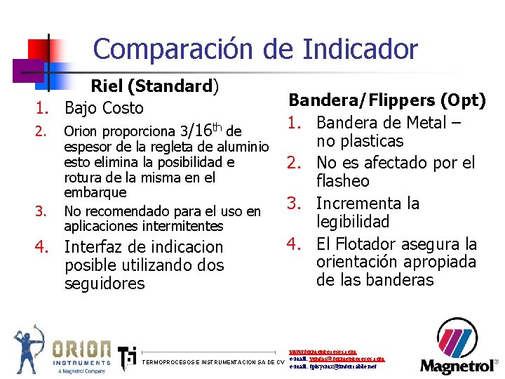 Comparación de Indicador Riel (Standard) 1. Bajo Costo 2. Orion proporciona 3/16 th de