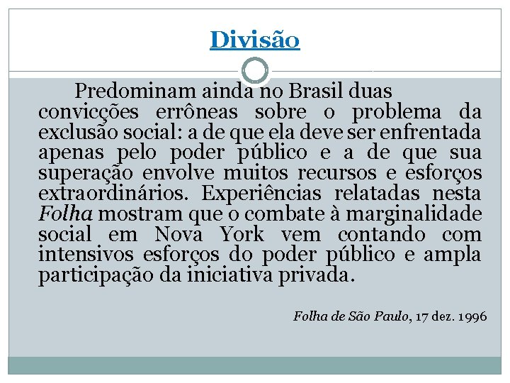 Divisão Predominam ainda no Brasil duas convicções errôneas sobre o problema da exclusão social: