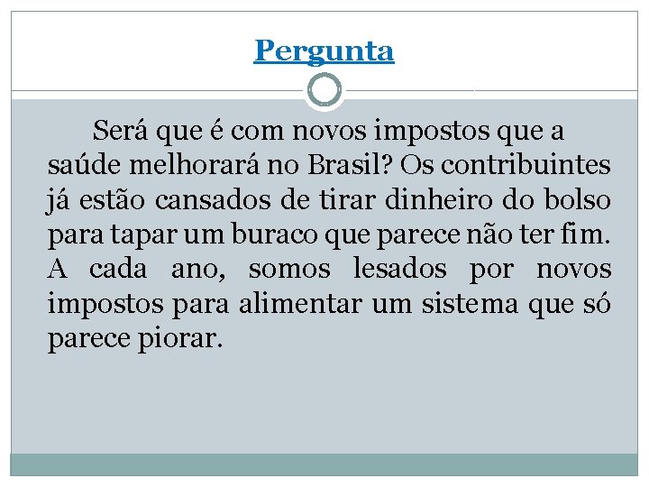 Pergunta Será que é com novos impostos que a saúde melhorará no Brasil? Os