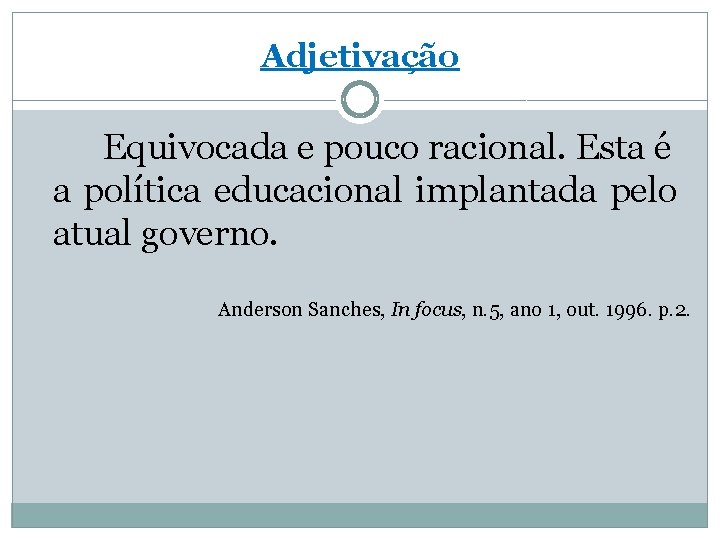 Adjetivação Equivocada e pouco racional. Esta é a política educacional implantada pelo atual governo.