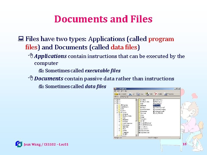 Documents and Files : Files have two types: Applications (called program files) and Documents