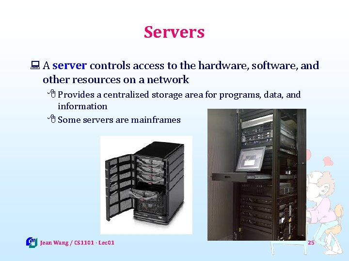 Servers : A server controls access to the hardware, software, and other resources on
