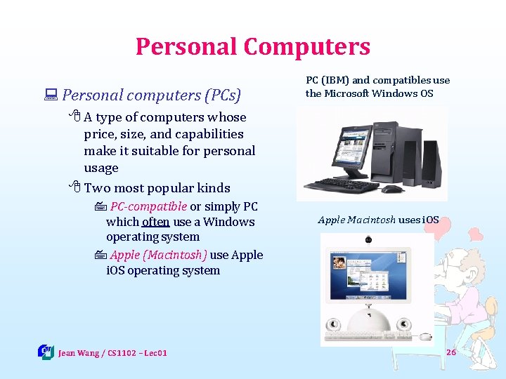 Personal Computers : Personal computers (PCs) PC (IBM) and compatibles use the Microsoft Windows