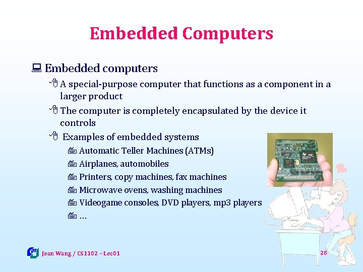 Embedded Computers : Embedded computers 8 A special-purpose computer that functions as a component