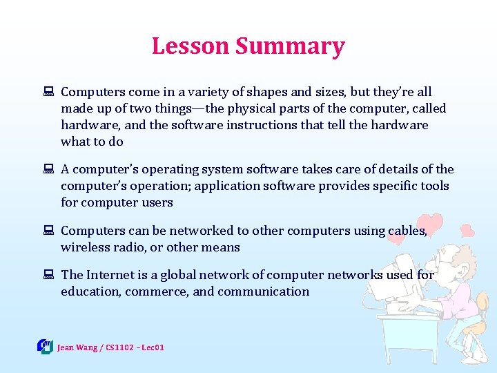 Lesson Summary : Computers come in a variety of shapes and sizes, but they’re