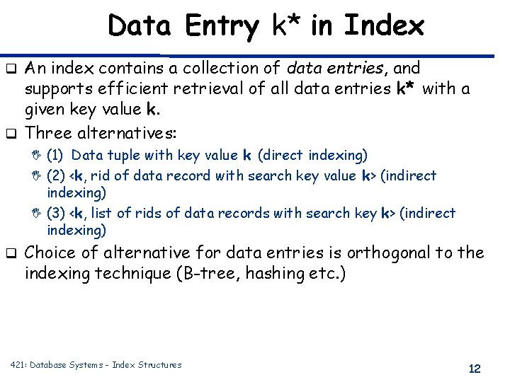 Data Entry k* in Index An index contains a collection of data entries, and