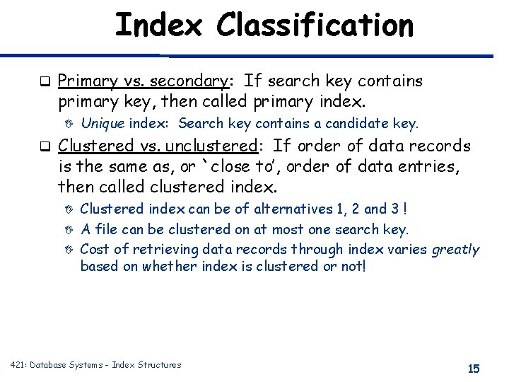 Index Classification q Primary vs. secondary: If search key contains primary key, then called