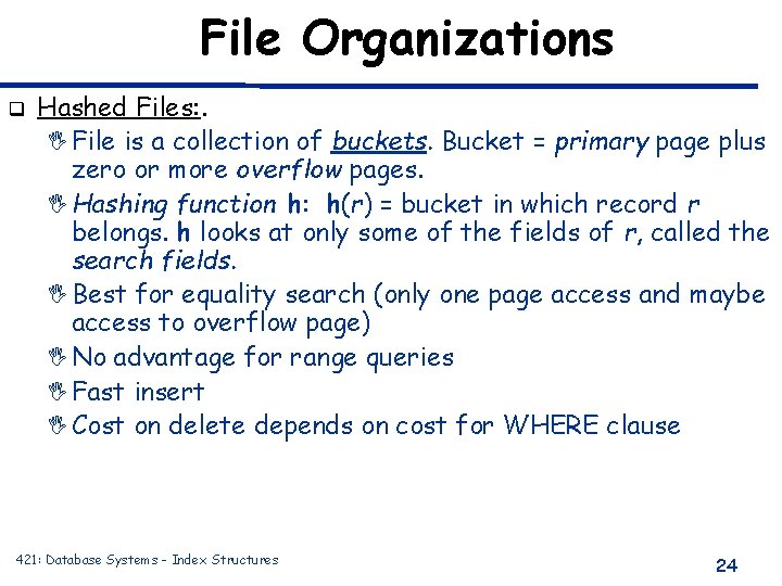 File Organizations q Hashed Files: . I File is a collection of buckets. Bucket