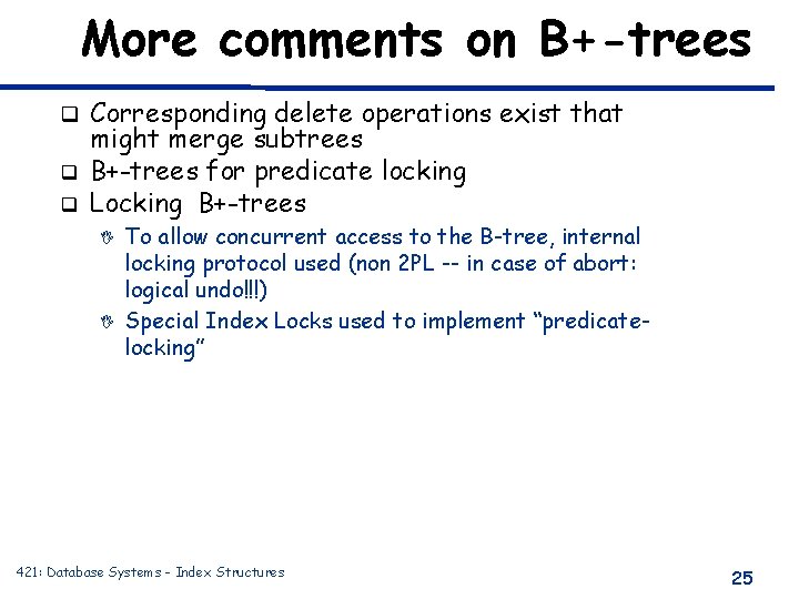 More comments on B+-trees q q q Corresponding delete operations exist that might merge