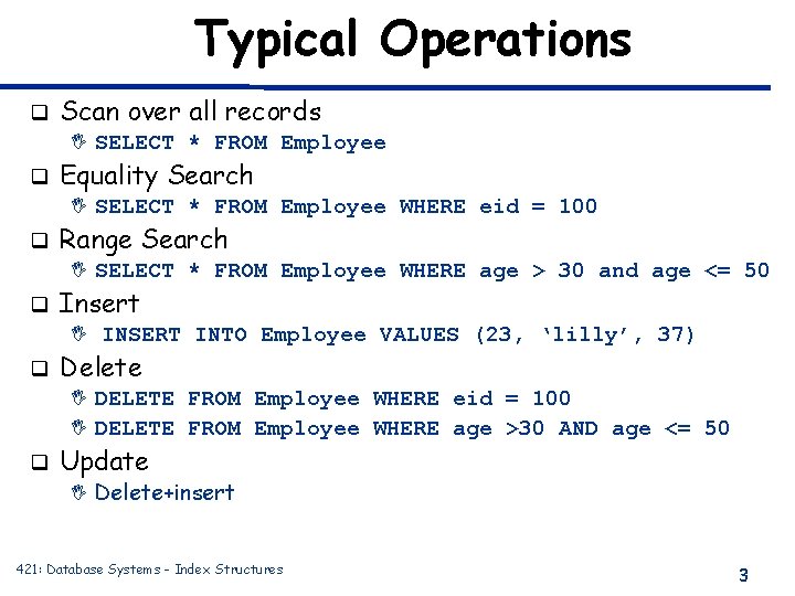 Typical Operations q Scan over all records I SELECT * FROM Employee q Equality