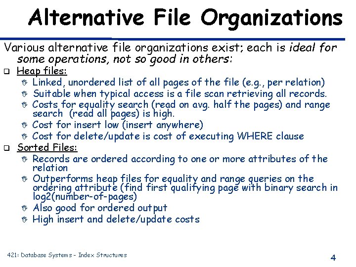 Alternative File Organizations Various alternative file organizations exist; each is ideal for some operations,