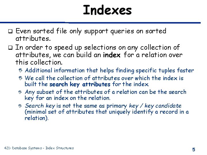 Indexes Even sorted file only support queries on sorted attributes. q In order to