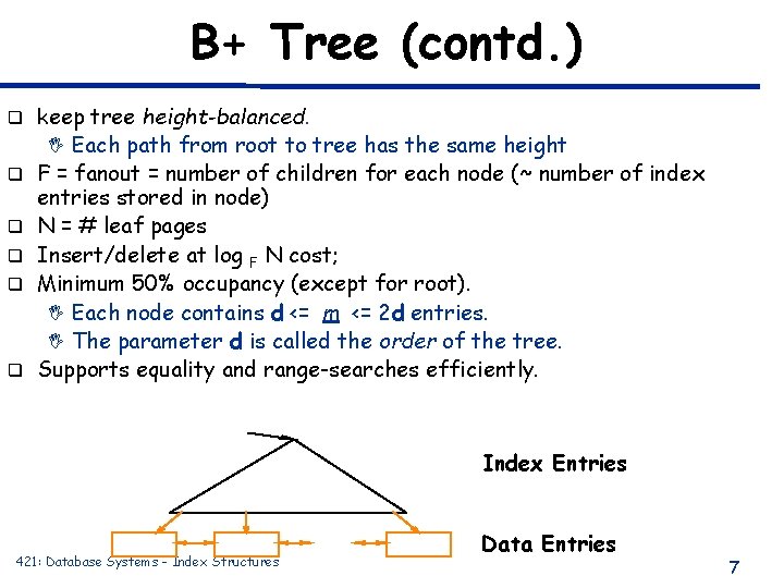 B+ Tree (contd. ) q q q keep tree height-balanced. I Each path from