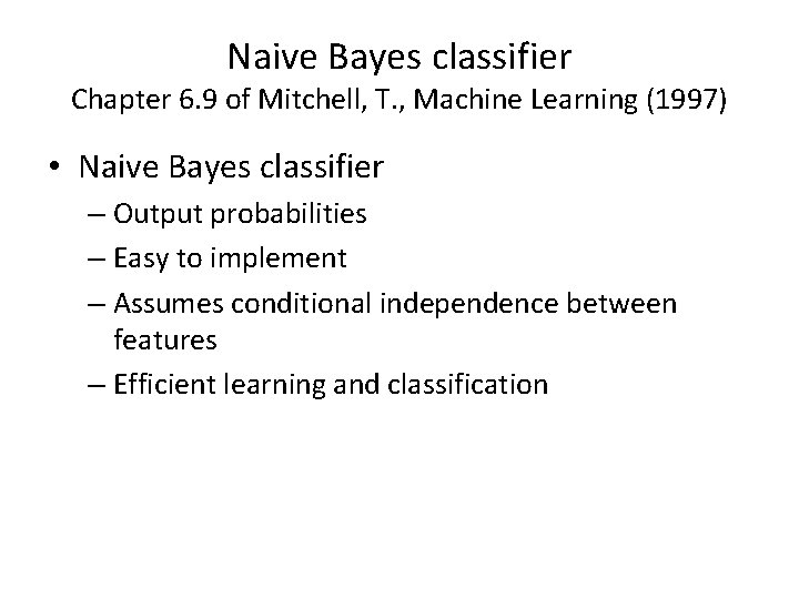 Naive Bayes classifier Chapter 6. 9 of Mitchell, T. , Machine Learning (1997) •