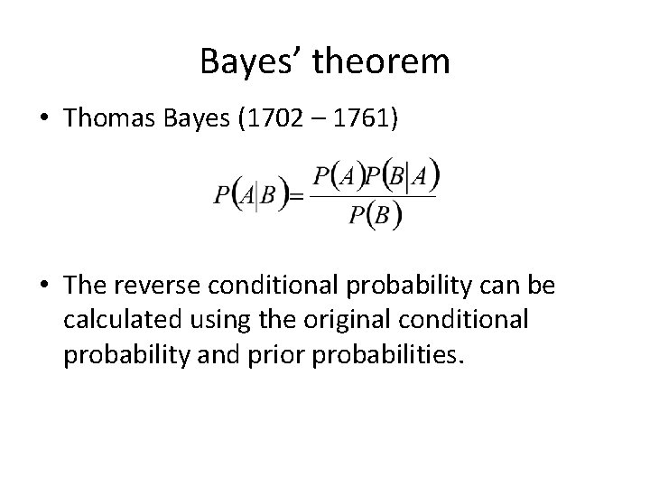 Bayes’ theorem • Thomas Bayes (1702 – 1761) • The reverse conditional probability can