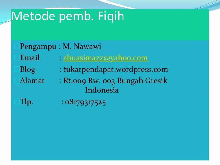 Metode pemb. Fiqih �Pengampu : M. Nawawi �Email : abuasimazz@yahoo. com �Blog : tukarpendapat.