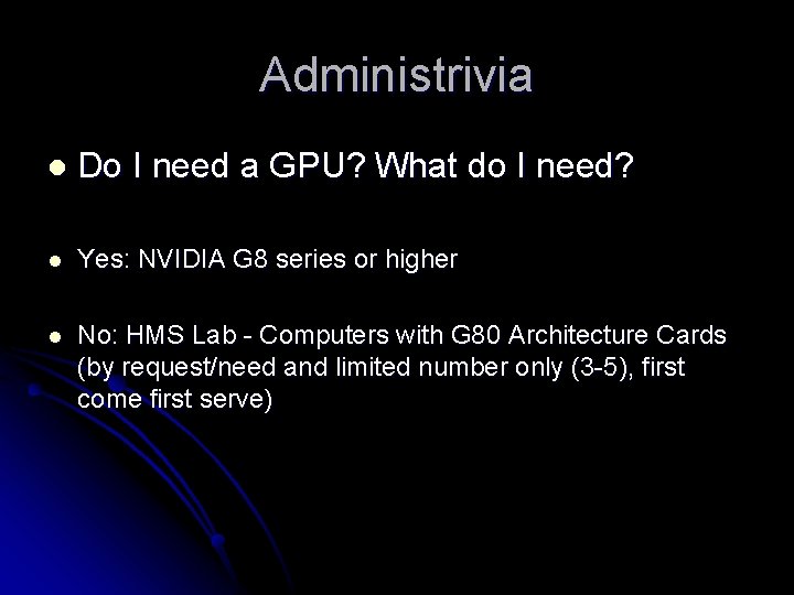 Administrivia l Do I need a GPU? What do I need? l Yes: NVIDIA