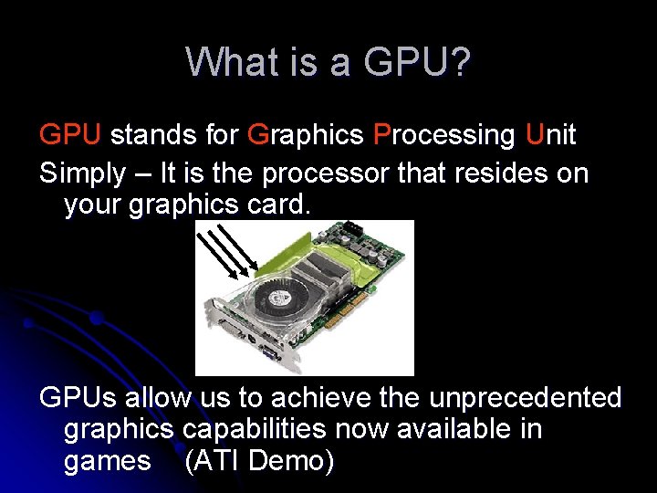 What is a GPU? GPU stands for Graphics Processing Unit Simply – It is