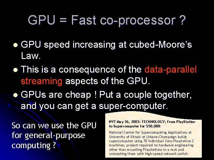 GPU = Fast co-processor ? GPU speed increasing at cubed-Moore’s Law. l This is
