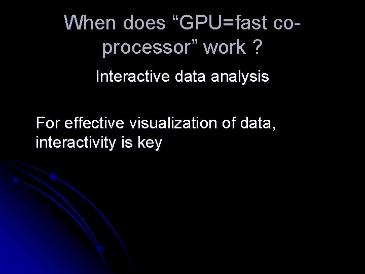 When does “GPU=fast coprocessor” work ? Interactive data analysis For effective visualization of data,