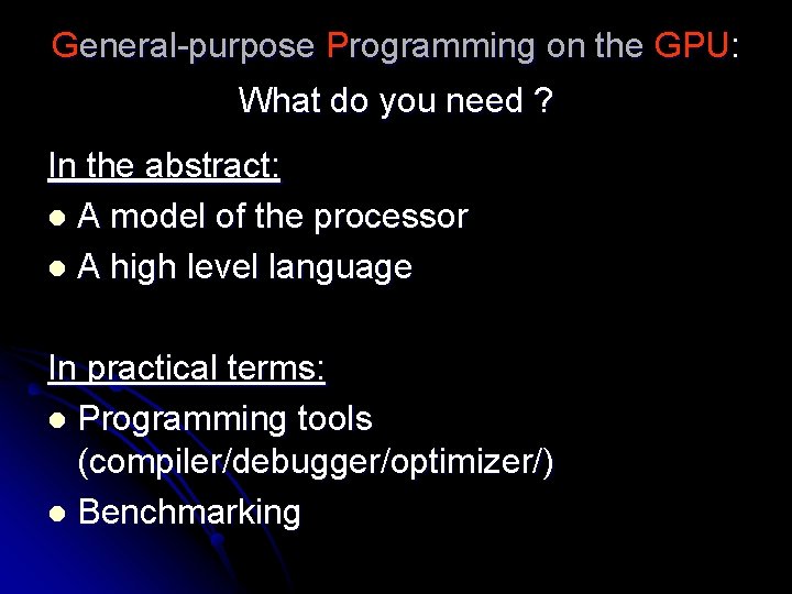 General-purpose Programming on the GPU: What do you need ? In the abstract: l