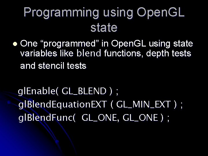 Programming using Open. GL state l One “programmed” in Open. GL using state variables