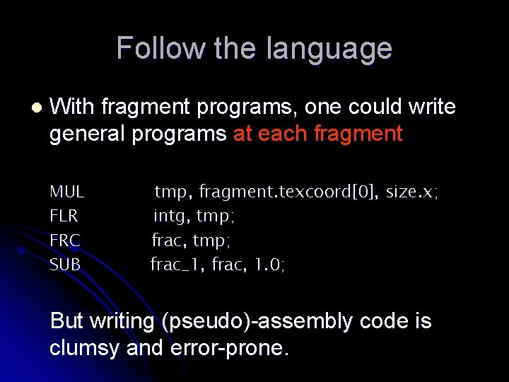 Follow the language l With fragment programs, one could write general programs at each