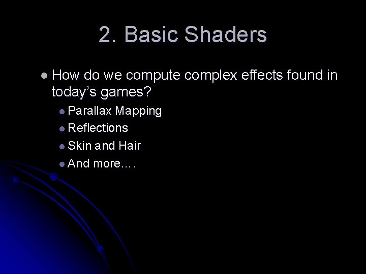 2. Basic Shaders l How do we compute complex effects found in today’s games?