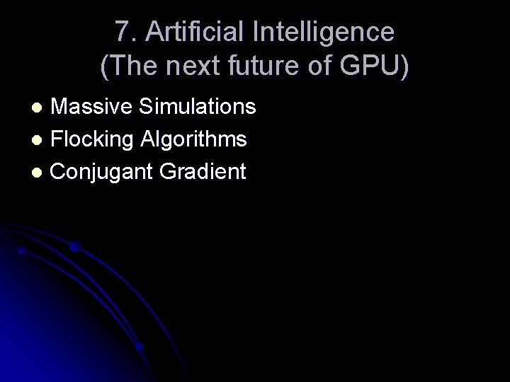 7. Artificial Intelligence (The next future of GPU) Massive Simulations l Flocking Algorithms l