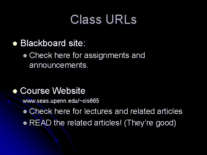 Class URLs l Blackboard site: l Check here for assignments and announcements. l Course