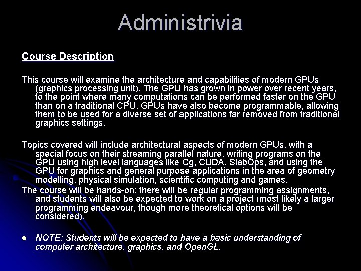 Administrivia Course Description This course will examine the architecture and capabilities of modern GPUs